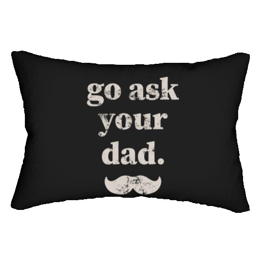 Go ask your dad Lumbar Pillows