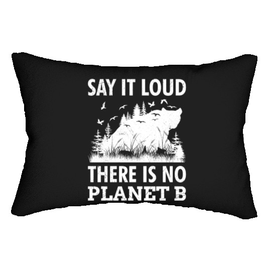 Say it loud There is no Planet B environment Lumbar Pillows