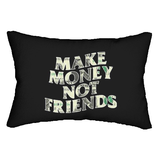 Make Money Not Friends Lumbar Pillows
