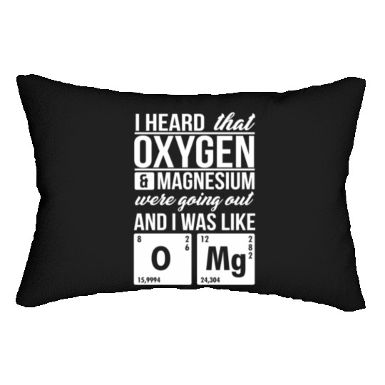 I Heard That Oxygen And Magnesium Were Dating Omg Lumbar Pillows