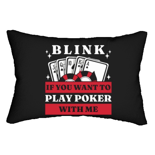 Blink 10 If You Want To Play Poker With Me Lumbar Pillows