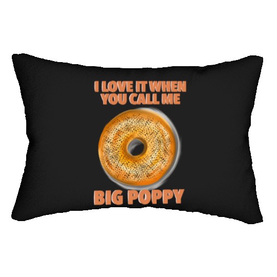 I Love It When You Call Me Big Poppy A Bagel Lumbar Pillows