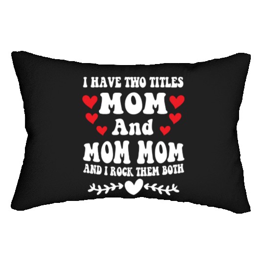 I Have Two Titles Mom And Mommom Humor Mothers Day Lumbar Pillows