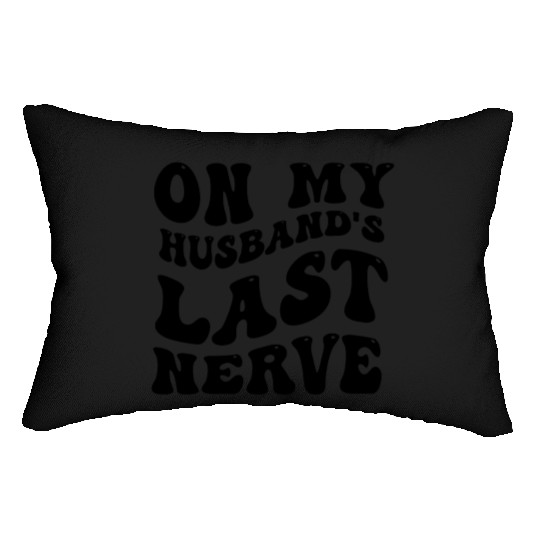 On My Husband's Last Nerve Lumbar Pillows