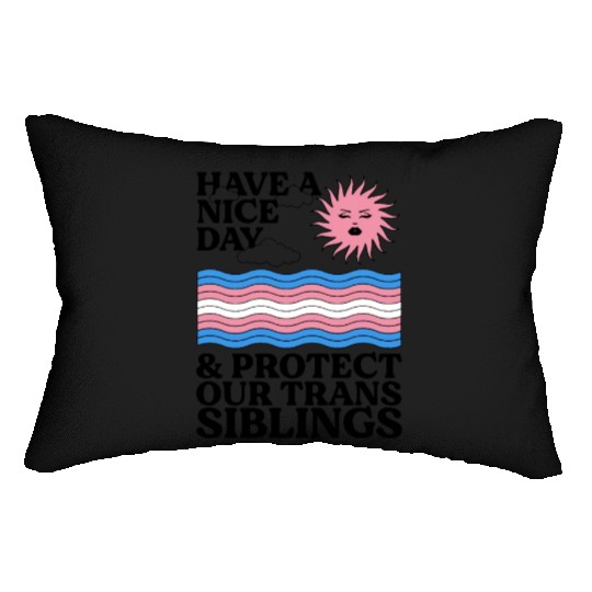 Have A Nice Day And Protect Our Trans Siblings Lumbar Pillows