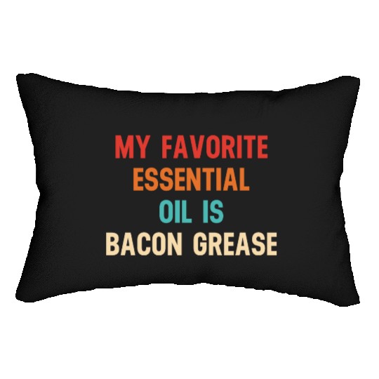 My Favorite Essential Oil Is Bacon Grease Lumbar Pillows