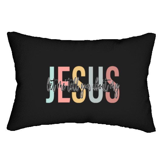 Let Me Tell You About My Jesus Bible Jesus Boho Lumbar Pillows