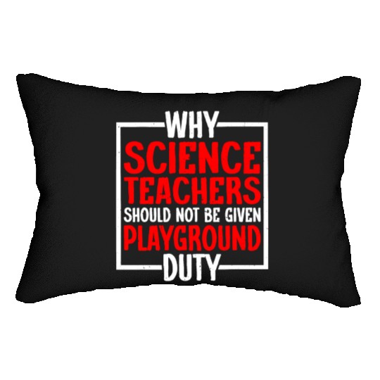 Science Teachers Should Not Have Playground Duty10 Lumbar Pillows