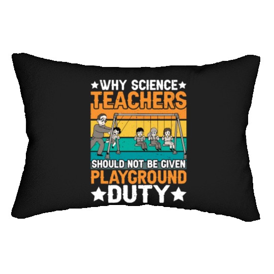 Science Teachers Should Not Have Playground Duty 8 Lumbar Pillows