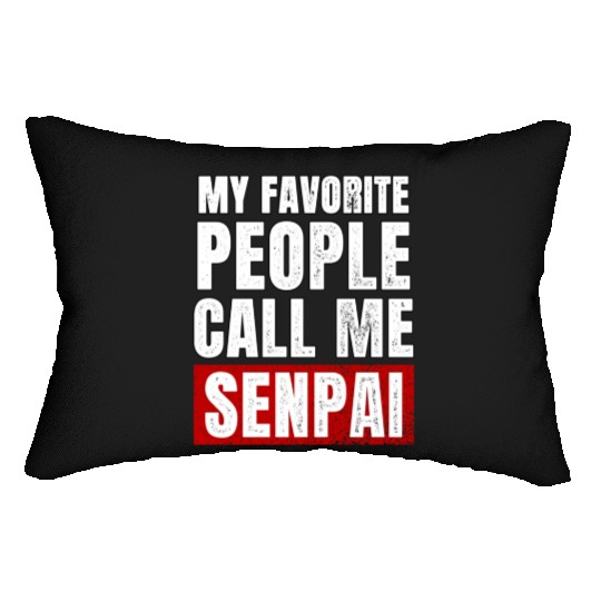 My Favorite People Call Me Senpai Funny Fathers Lumbar Pillows