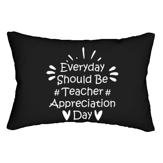 Everyday Should Be Teacher Appreciation Day Lumbar Pillows