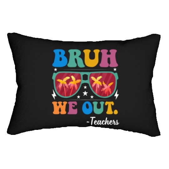 Bruh We Out Teachers Lumbar Pillows End Of School Year