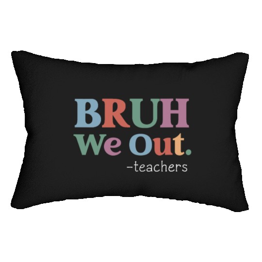 End Of School Year Teacher Summer Bruh We Out Lumbar Pillows