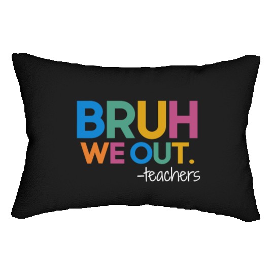 Cute End Of School Year Teacher Summer Bruh We Out Lumbar Pillows