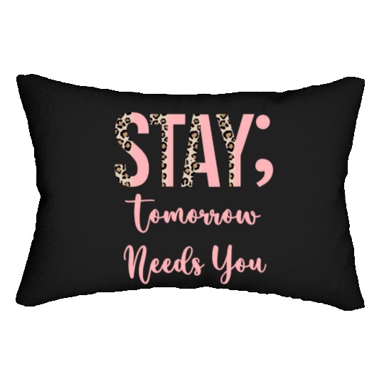 Stay Tomorrow Needs You Semicolon Inrational Lumbar Pillows