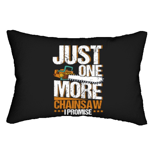 Just One More Chainsaw I Promise Lumberjack Lumbar Pillows