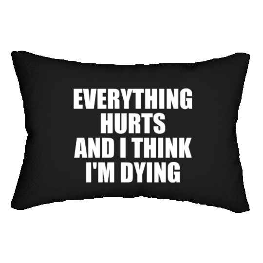 Everything Hurts And I Think I'm Dying Funny Gym Lumbar Pillows
