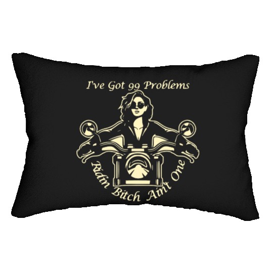 I Got 99 Problems Ridin Bitch Ain’t One © Lumbar Pillows