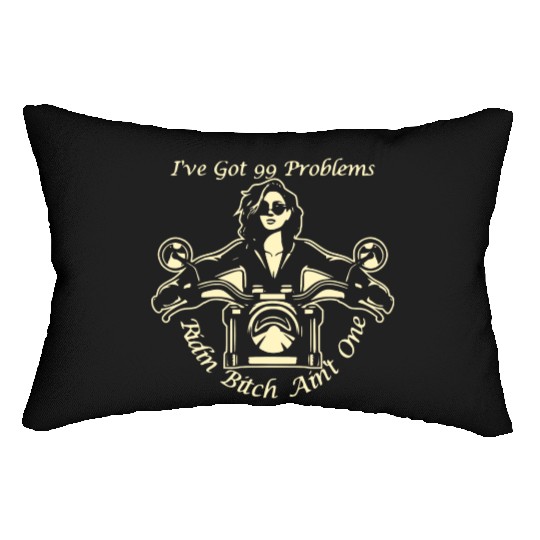 I Got 99 Problems Ridin Bitch Ain’t One © Lumbar Pillows