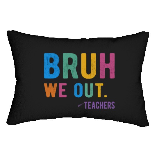 Bruh We Out Teachers Lumbar Pillows