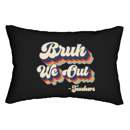 Bruh We Out Teachers Lumbar Pillows