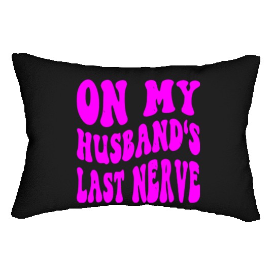 On My Husband’s Last Nerve ©WhiteTigerLLC.Com Lumbar Pillows