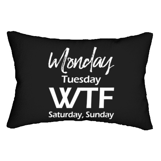 Monday Tuesday Wtf Saturday Sunday Lumbar Pillows