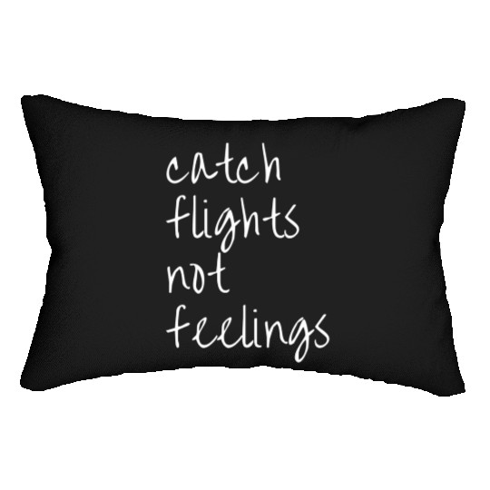 Catch Flights Not Feelings Travel For Lumbar Pillows