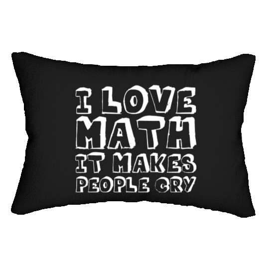 I Love Math, It Makes People Cry Lumbar Pillows