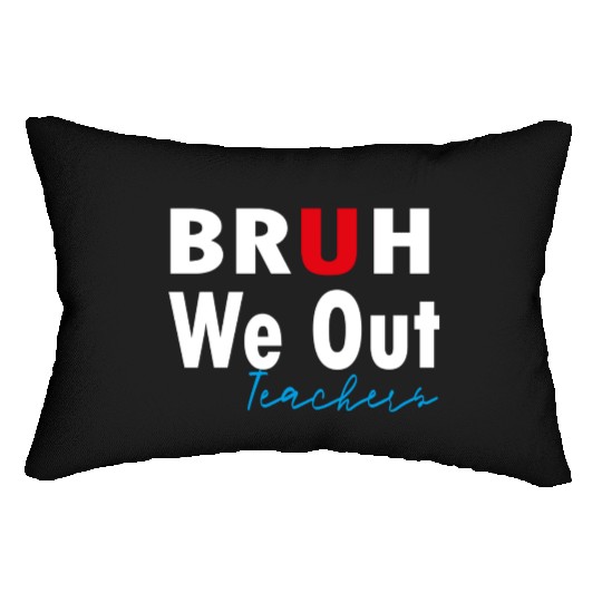 Bruh We Out Teachers Lumbar Pillows