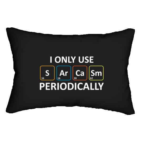 Chemistry Pun - I Only Use Sarcasm Periodically Lumbar Pillows