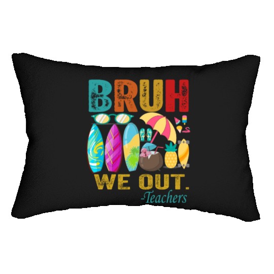 Cute End Of School Year Teacher Summer Bruh We Out Lumbar Pillows
