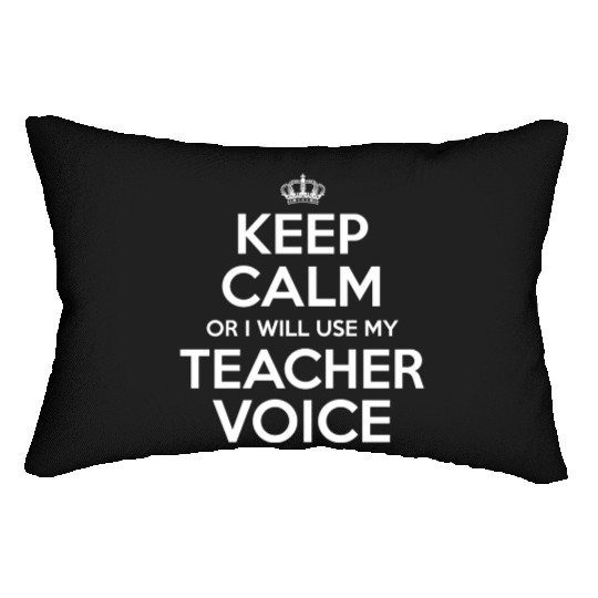 Keep Calm Or I Will Use My Teacher Voice Lumbar Pillows