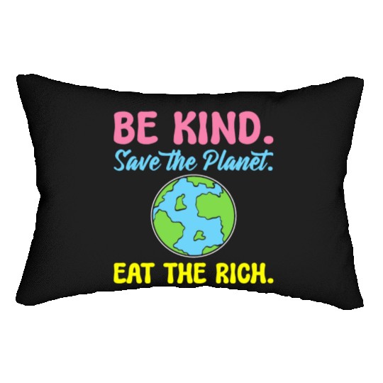Be Kind Save The Planet Eat The Rich Ecologist Lumbar Pillows