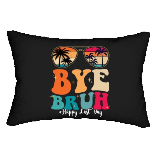 Bye Bruh Happy Last Day Of School Teacher Summer Lumbar Pillows