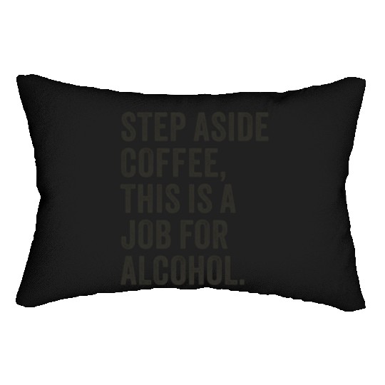 Step Aside Coffee This Is A Job For Alcohol Lumbar Pillows
