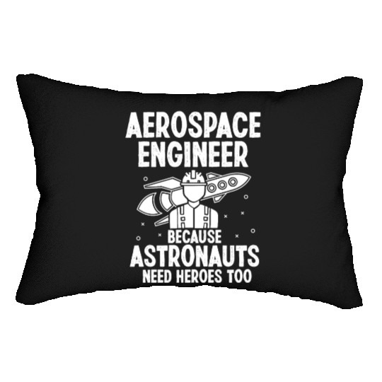 Aerospace engineer because astronauts need heroes Lumbar Pillows