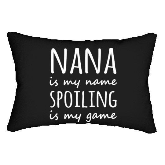 Nana is my name Spoiling is my game Lumbar Pillows