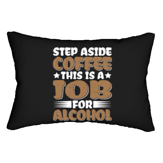 Step Aside Coffee, This Is A Job For Alcohol Lumbar Pillows