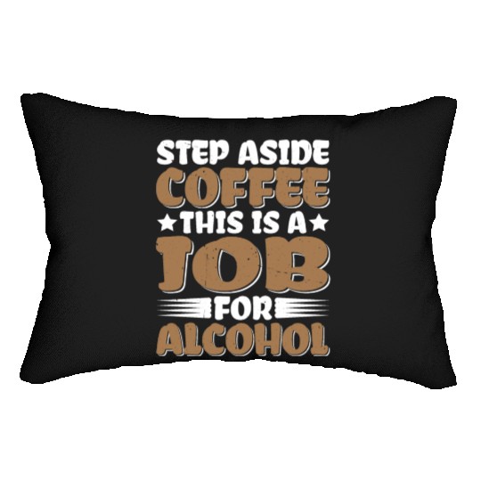 Step Aside Coffee, This Is A Job For Alcohol Lumbar Pillows
