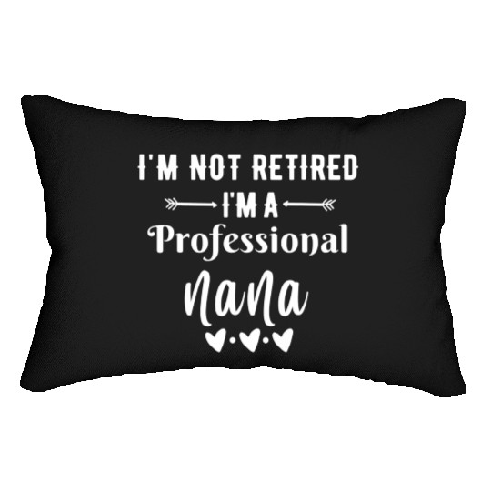 Im Not Retired Im a Professional Nana quote Lumbar Pillows