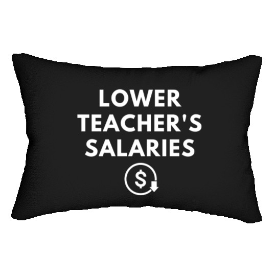 Lower Teacher Salaries Lumbar Pillows