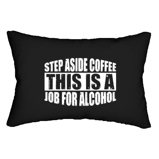 Step Aside Coffee, This Is A Job For Alcohol 4 Lumbar Pillows