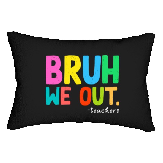 Bruh We Out Teachers End Of School Lumbar Pillows