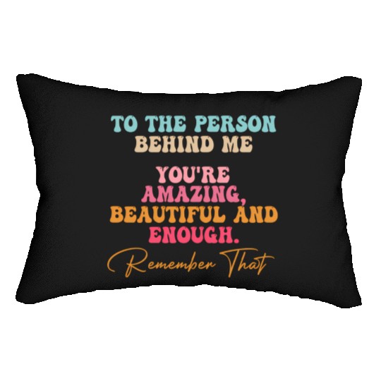 To The Person Behind Me You Matter Self Love Tal Lumbar Pillows