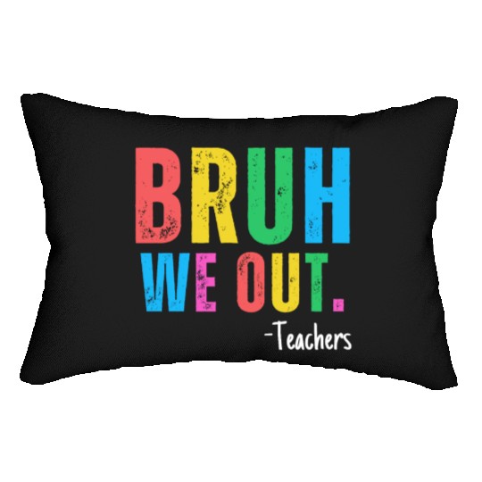 Cute End Of School Year Teacher Summer Bruh We Out Lumbar Pillows