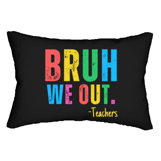 Cute End Of School Year Teacher Summer Bruh We Out Lumbar Pillows