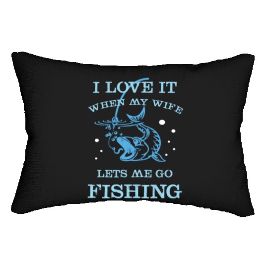 I Love It When My Wife Lets Me Go Fishing Lumbar Pillows