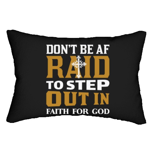 Don t Be Af Raid To Step Out In Faith For God Lumbar Pillows