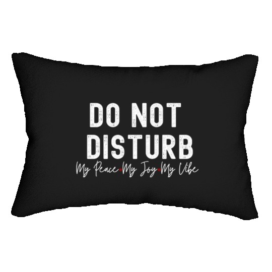 Do Not Disturb My Peace My Joy My Lumbar Pillows